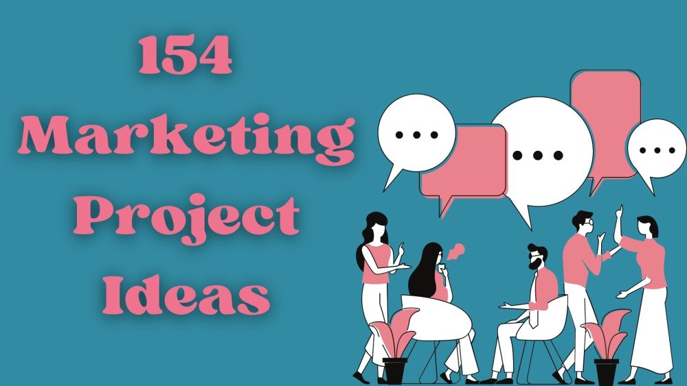 154 Marketing Project Ideas